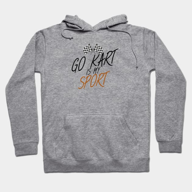 Go kart is my sport Hoodie by maxcode